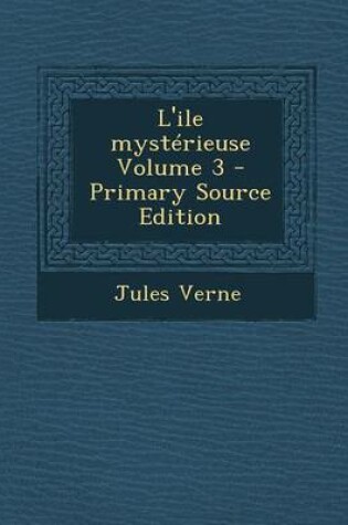 Cover of L'Ile Mysterieuse Volume 3 - Primary Source Edition