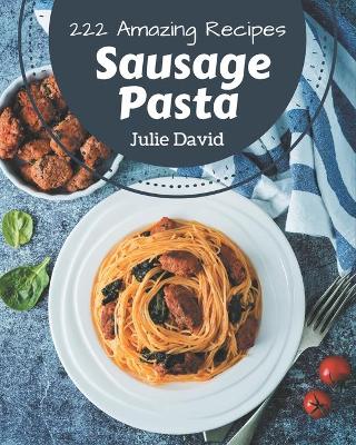 Book cover for 222 Amazing Sausage Pasta Recipes