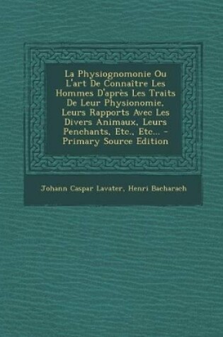 Cover of La Physiognomonie Ou L'Art de Connaitre Les Hommes D'Apres Les Traits de Leur Physionomie, Leurs Rapports Avec Les Divers Animaux, Leurs Penchants, Etc., Etc...