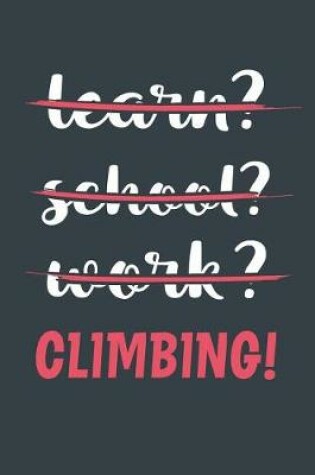 Cover of Learn? School? Work? Climbing!