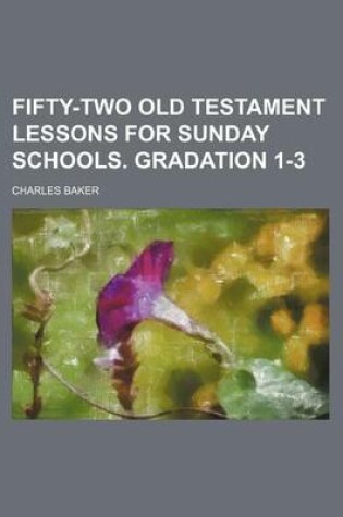 Cover of Fifty-Two Old Testament Lessons for Sunday Schools. Gradation 1-3