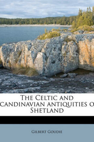 Cover of The Celtic and Scandinavian Antiquities of Shetland