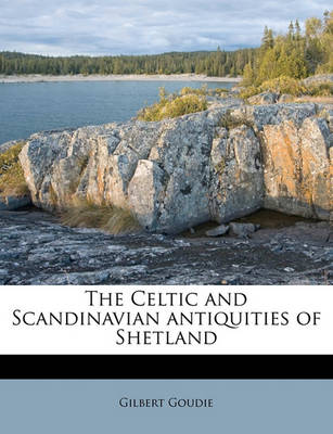 Cover of The Celtic and Scandinavian Antiquities of Shetland