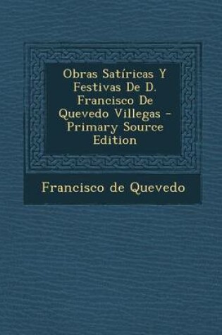 Cover of Obras Satiricas y Festivas de D. Francisco de Quevedo Villegas