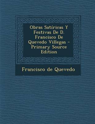 Book cover for Obras Satiricas y Festivas de D. Francisco de Quevedo Villegas