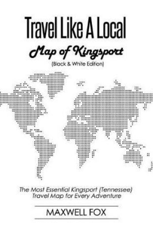 Cover of Travel Like a Local - Map of Kingsport (Black and White Edition)