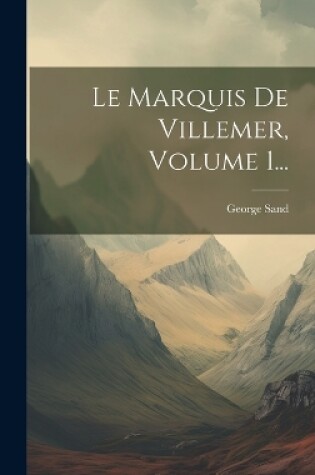Cover of Le Marquis De Villemer, Volume 1...