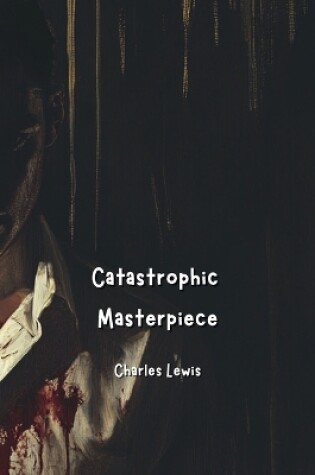 Cover of Catastrophic Masterpiece