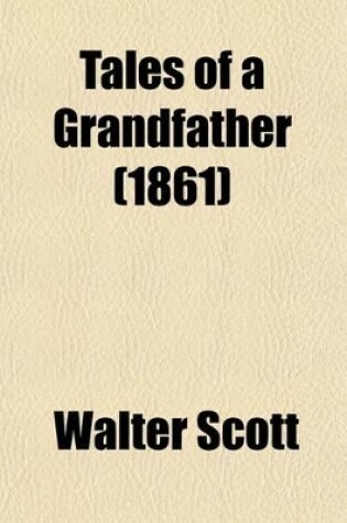 Cover of Tales of a Grandfather; History of Scotland Volume 1