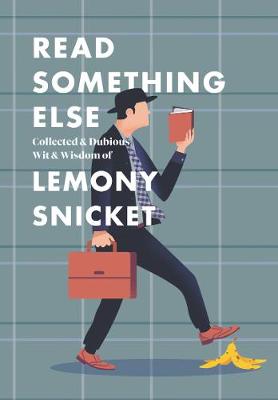 Book cover for Read Something Else: Collected & Dubious Wit & Wisdom of Lemony Snicket