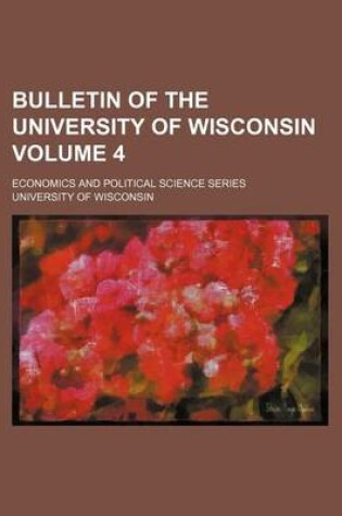 Cover of Bulletin of the University of Wisconsin Volume 4; Economics and Political Science Series