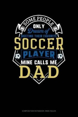 Cover of Some People Only Dream of Meeting Their Favorite Soccer Player Mine Calls Me Dad