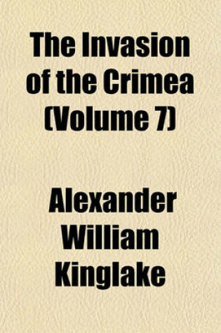 Cover of The Invasion of the Crimea Volume 9; Its Origin, and an Account of Its Progress Down to the Death of Lord Raglan