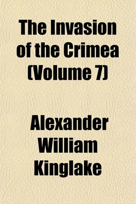 Book cover for The Invasion of the Crimea Volume 9; Its Origin, and an Account of Its Progress Down to the Death of Lord Raglan