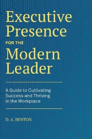 Cover of Executive Presence for the Modern Leader