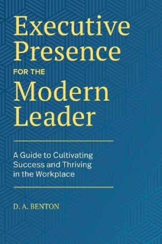 Cover of Executive Presence for the Modern Leader