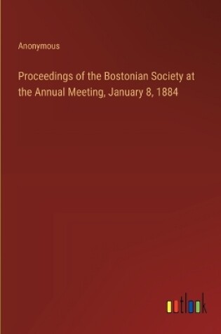 Cover of Proceedings of the Bostonian Society at the Annual Meeting, January 8, 1884