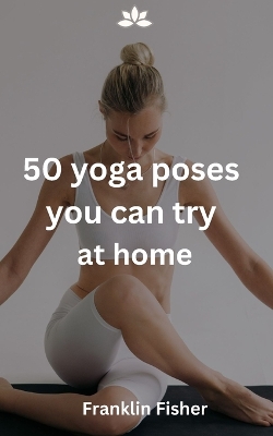 Book cover for 50 yoga poses you can try at home