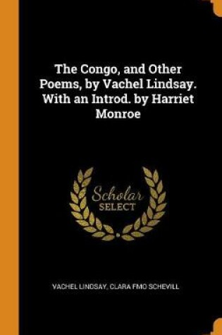 Cover of The Congo, and Other Poems, by Vachel Lindsay. with an Introd. by Harriet Monroe