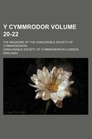 Cover of Y Cymmrodor Volume 20-22; The Magazine of the Honourable Society of Cymmrodorion