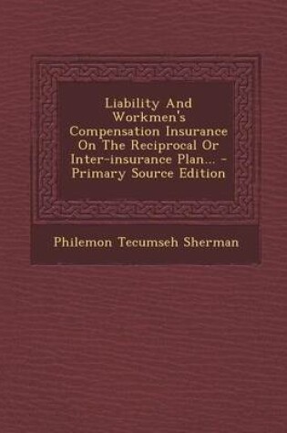 Cover of Liability and Workmen's Compensation Insurance on the Reciprocal or Inter-Insurance Plan... - Primary Source Edition
