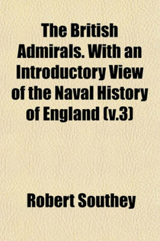 Cover of The British Admirals. with an Introductory View of the Naval History of England (V.3)