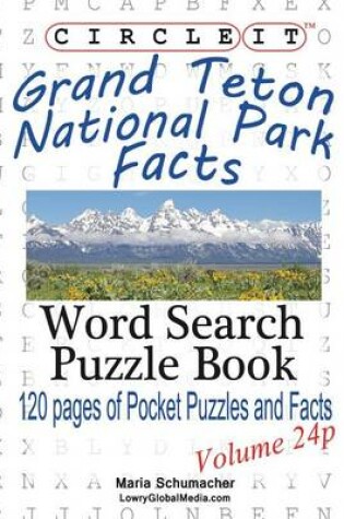 Cover of Circle It, Grand Teton National Park Facts, Pocket Size, Word Search, Puzzle Book