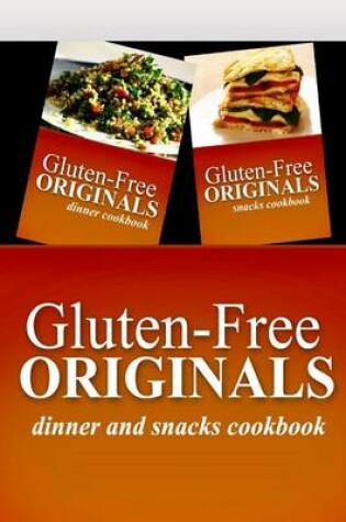 Cover of Gluten-Free Originals - Dinner and Snacks Cookbook