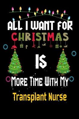 Book cover for All I want for Christmas is more time with my Transplant Nurse