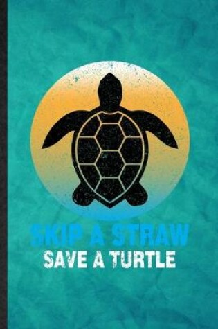 Cover of Skip a Straw Save a Turtle