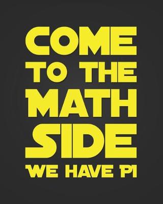 Book cover for Come To The Math Side We Have Pi