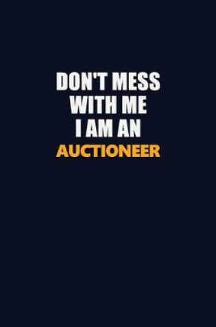 Cover of Don't Mess With Me Because I Am An Auctioneer