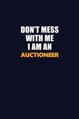 Book cover for Don't Mess With Me Because I Am An Auctioneer