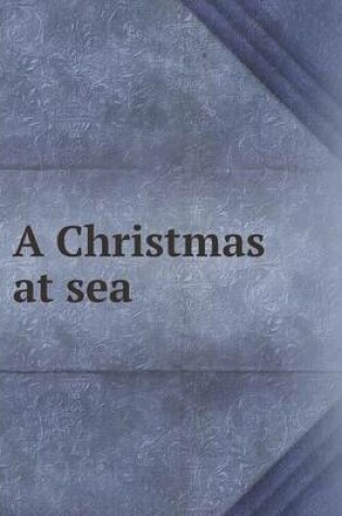 Cover of A Christmas at Sea