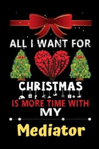Cover of All I want for Christmas is more time with my Mediator