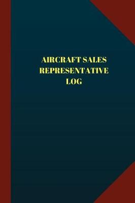 Book cover for Aircraft Sales Representative Log (Logbook, Journal - 124 pages 6x9 inches)