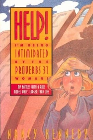 Cover of Help! I'm Being Intimidated by the Proverbs 31 Woman!