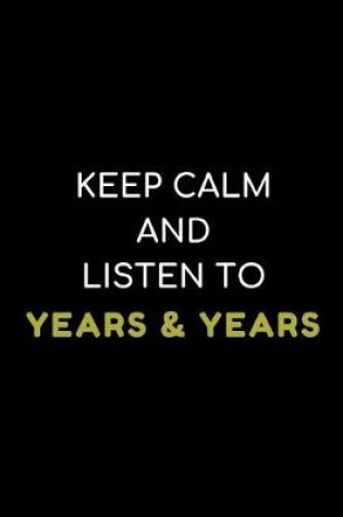 Cover of Keep Calm and Listen to Years & Years