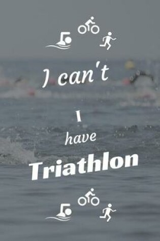 Cover of I can't I have Triathlon