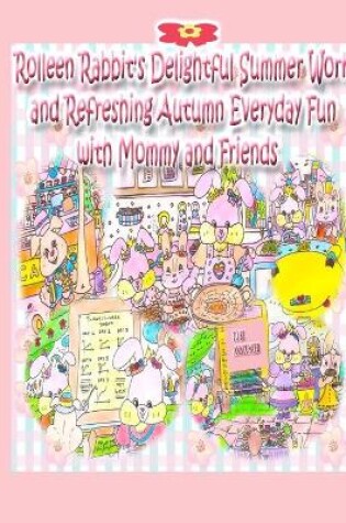 Cover of Rolleen Rabbit's Delightful Summer Work and Refreshing Autumn Everyday Fun with Mommy and Friends