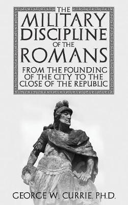 Book cover for The Military Discipline of the Romans from the Founding of the City to the Close of the Republic