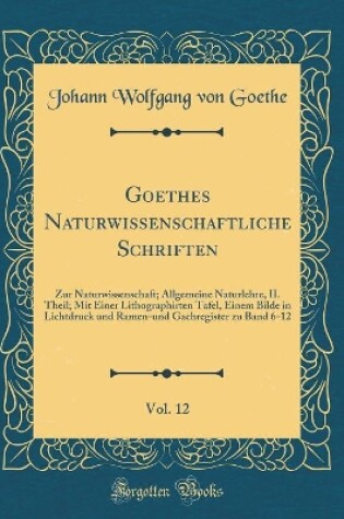 Cover of Goethes Naturwissenschaftliche Schriften, Vol. 12