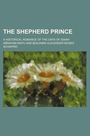 Cover of The Shepherd Prince; A Historical Romance of the Days of Isaiah