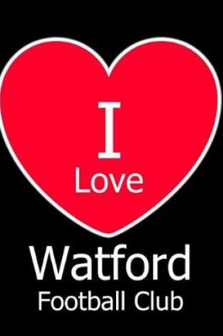 Cover of I Love Watford Football Club