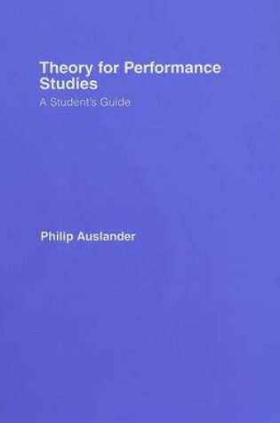 Cover of Theory for Performance Studies: A Student's Guide