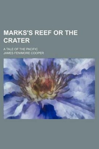 Cover of Marks's Reef or the Crater; A Tale of the Pacific