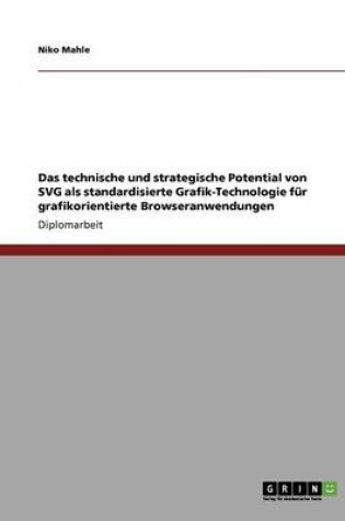 Cover of Das technische und strategische Potential von SVG als standardisierte Grafik-Technologie fur grafikorientierte Browseranwendungen