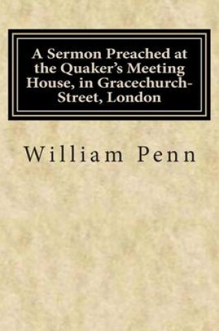 Cover of A Sermon Preached at the Quaker's Meeting House, in Gracechurch-Street, London