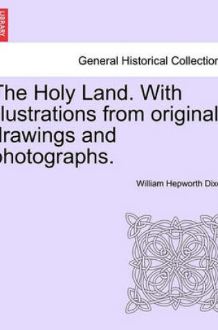 Cover of The Holy Land. with Illustrations from Original Drawings and Photographs. Vol. II