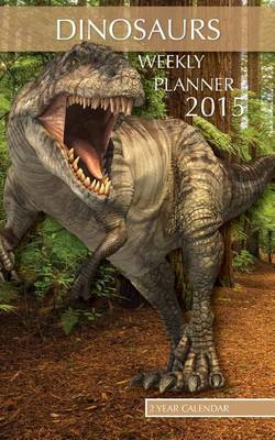 Book cover for Dinosaurs Weekly Planner 2015